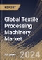 Global Textile Processing Machinery Market Size, Share & Trends Analysis Report By Application (Garments & Apparels, Household & Home Textiles, and Technical Textiles), By Raw Material , By Process, By Regional Outlook and Forecast, 2023 - 2030 - Product Image