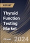 Thyroid Function Testing Market Size, Share & Trends Analysis Report By End-use, By Test Type (TSH Test, Free T4 Test, T4 Test, T3 Test, Free T3 Test, and Others) By Regional Outlook and Forecast, 2024 - 2031 - Product Thumbnail Image