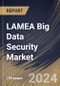 LAMEA Big Data Security Market Size, Share & Trends Analysis Report By Offering (Software, and Services), By Deployment Mode (Cloud, and On-premise), By Organization Size, By Technology, By Vertical By Country and Growth Forecast, 2024 - 2031 - Product Image