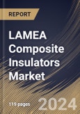 LAMEA Composite Insulators Market Size, Share & Trends Analysis Report By Voltage (Medium, High, and Low), By Product (Pin, Suspension, Shackle, and Others), By End Use, By Application By Country and Growth Forecast, 2024 - 2031- Product Image