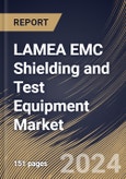 LAMEA EMC Shielding and Test Equipment Market Size, Share & Trends Analysis Report By Type (EMC Shielding (Radiation, Conduction), and Test Equipment), By End-user Industry, By Country and Growth Forecast, 2023 - 2030- Product Image
