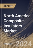 North America Composite Insulators Market Size, Share & Trends Analysis Report By Voltage (Medium, High, and Low), By Product (Pin, Suspension, Shackle, and Others), By End Use, By Application By Country and Growth Forecast, 2024 - 2031- Product Image