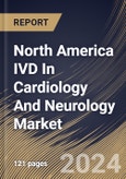 North America IVD In Cardiology And Neurology Market Size, Share & Trends Analysis Report By Product Type, By End Use, By Technology (Immunoassays, Molecular Diagnostics, Hematology, and Others), By Country and Growth Forecast, 2023 - 2030- Product Image