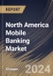 North America Mobile Banking Market Size, Share & Trends Analysis Report By Platform (Android, iOS, and Others), By Transaction (Consumer-to-business, and Consumer-to-consumer), By Country and Growth Forecast, 2024 - 2031 - Product Image