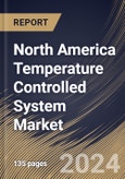 North America Temperature Controlled System Market Size, Share & Trends Analysis Report By Type (Closed Loop Control, and Open Loop), By End User, By Application (Refrigerators, Air Conditioning, Water Heater, and Others) By Country and Growth Forecast, 2024 - 2031- Product Image