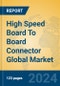 High Speed Board To Board Connector Global Market Insights 2024, Analysis and Forecast to 2029, by Manufacturers, Regions, Technology - Product Image
