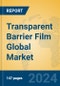 Transparent Barrier Film Global Market Insights 2024, Analysis and Forecast to 2029, by Manufacturers, Regions, Technology - Product Image