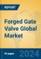 Forged Gate Valve Global Market Insights 2024, Analysis and Forecast to 2029, by Manufacturers, Regions, Technology, Application - Product Image