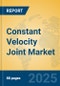 Constant Velocity Joint Market Insights 2025, Analysis and Forecast to 2030, by Manufacturers, Regions, Technology, Application - Product Image