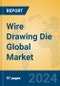 Wire Drawing Die Global Market Insights 2024, Analysis and Forecast to 2029, by Manufacturers, Regions, Technology, Application - Product Thumbnail Image
