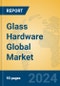 Glass Hardware Global Market Insights 2024, Analysis and Forecast to 2029, by Market Participants, Regions, Technology, Application, Product Type - Product Thumbnail Image