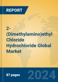 2-(Dimethylamino)ethyl Chloride Hydrochloride Global Market Insights 2024, Analysis and Forecast to 2029, by Manufacturers, Regions, Technology, Application- Product Image