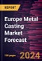 Europe Metal Casting Market Forecast to 2030 - Regional Analysis - by Product Type, Process, and Application - Product Image