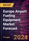 Europe Airport Fueling Equipment Market Forecast to 2030 - Regional Analysis - By Tanker Capacity, Aircraft Type, and Power Source - Product Image