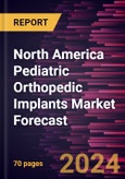 North America Pediatric Orthopedic Implants Market Forecast to 2030 - Regional Analysis - by Type, Application, and End User- Product Image