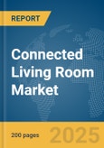 Connected Living Room Market Report 2025- Product Image