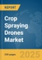 Crop Spraying Drones Market Report 2025 - Product Thumbnail Image