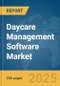 Daycare Management Software Market Report 2025 - Product Image