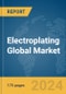 Electroplating Global Market Report 2024 - Product Image