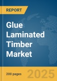 Glue Laminated Timber Market Report 2025- Product Image