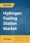 Hydrogen Fueling Station Market Report 2025 - Product Image