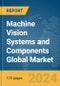 Machine Vision Systems and Components Global Market Report 2024 - Product Image