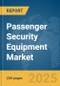 Passenger Security Equipment Market Report 2025 - Product Thumbnail Image