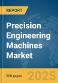 Precision Engineering Machines Market Report 2025- Product Image