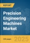 Precision Engineering Machines Market Report 2025 - Product Thumbnail Image