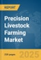 Precision Livestock Farming Market Report 2025 - Product Thumbnail Image