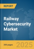 Railway Cybersecurity Market Report 2025- Product Image