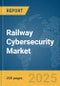 Railway Cybersecurity Market Report 2025 - Product Thumbnail Image