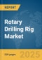 Rotary Drilling Rig Market Report 2025 - Product Image