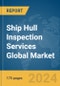 Ship Hull Inspection Services Global Market Report 2024 - Product Image