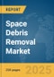 Space Debris Removal Market Report 2025 - Product Image