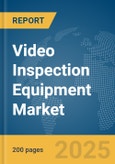 Video Inspection Equipment Market Report 2025- Product Image