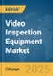 Video Inspection Equipment Market Report 2025 - Product Image