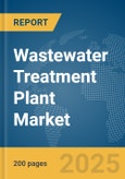 Wastewater Treatment Plant Market Report 2025- Product Image