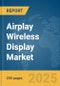 Airplay Wireless Display Market Report 2025 - Product Thumbnail Image