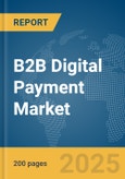 B2B Digital Payment Market Report 2025- Product Image