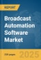 Broadcast Automation Software Market Report 2025 - Product Thumbnail Image