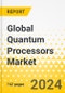 Global Quantum Processors Market - A Global and Regional Analysis: Focus on Application, Type, Business Model, and Regional and Country-Level Analysis - Analysis and Forecast, 2023-2033 - Product Image