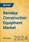 Benelux Construction Equipment Market - Strategic Assessment & Forecast 2024-2029 - Product Image
