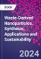 Waste-Derived Nanoparticles. Synthesis, Applications and Sustainability - Product Thumbnail Image