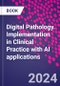 Digital Pathology. Implementation in Clinical Practice with AI applications - Product Image