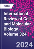 International Review of Cell and Molecular Biology. Volume 324- Product Image