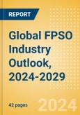 Global FPSO Industry Outlook, 2024-2029- Product Image