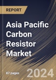 Asia Pacific Carbon Resistor Market Size, Share & Trends Analysis Report By Application (Electronics, Healthcare, Automotive, and Aerospace & Defense), By Country and Growth Forecast, 2024 - 2031- Product Image