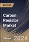 Carbon Resistor Market Size, Share & Trends Analysis Report By Application (Electronics, Healthcare, Automotive, and Aerospace & Defense), By Regional Outlook and Forecast, 2024 - 2031 - Product Image