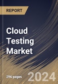 Cloud Testing Market Size, Share & Trends Analysis Report By Component (Tools / Platforms and Services ), By Vertical, By Regional Outlook and Forecast, 2024 - 2031- Product Image